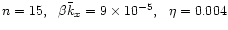 $n=15, \ \ \beta\bar{k}_x =9\times 10^{-5}, \ \ \eta=0.004$