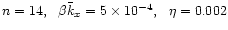 $n=14, \ \ \beta\bar{k}_x =5\times 10^{-4}, \ \ \eta=0.002$