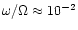 $\omega/\Omega\approx 10^{-2}$