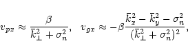\begin{displaymath}v_{px}\approx \frac{\beta}{\bar{k}^2_{\perp}+\sigma^2_n}, \ \...
...x-\bar{k}^2_y-\sigma^2_n}
{(\bar{k}^2_{\perp}+\sigma^2_n)^2} ,
\end{displaymath}
