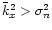 $\bar{k}_x^2>\sigma_n^2$