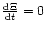 $\frac{{\rm d}{\Xi}}{{\rm d}{t}}=0$