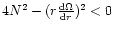 $4N^{2}-(r\frac{{\rm d}{\Omega}}{{\rm d}{r}})^{2}<0$