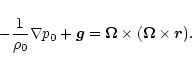 \begin{displaymath}-\frac{1}{\rho_0}\nabla{p_0} + \vec{g} =
\vec{\Omega}\times(\vec{\Omega}\times\vec{r}).
\end{displaymath}