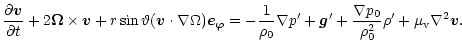 $\displaystyle \frac{{\partial}{\vec{v}}}{{\partial}{t}} + 2\vec{\Omega}\times\v...
...\prime} +
\frac{\nabla p_0}{\rho_0^2}\rho^\prime + \mu_{\rm v}\nabla^2\vec{v} .$