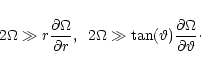 \begin{displaymath}
2\Omega\gg r\frac{{\partial}{\Omega}}{{\partial}{r}},\;\; 2\...
...vartheta)\frac{{\partial}{\Omega}}{{\partial}{\vartheta}}\cdot
\end{displaymath}