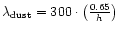 $\lambda _{\rm dust}=300\cdot \left ({0.65 \over h}\right )$