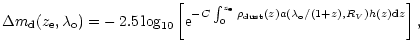 $\displaystyle {\Delta m_{\rm d}(z_{\rm e},\lambda_{\rm o})=}
-2.5\log_{10}\left...
...^{z_{\rm e}}\rho_{\rm dust}(z)a(\lambda_{\rm o}/(1+z),R_V)h(z){\rm d}z}\right],$