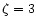 $\zeta=3$