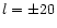 $l = \pm 20$