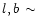 $l,b\,\sim$