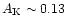 $A_{\rm K} \sim 0.13$