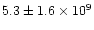 $5.3\pm 1.6\times 10^9$