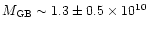 $M_{\rm GB}\sim 1.3\pm 0.5\times 10^{10}$