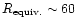 $R_{\rm equiv.}\sim 60$