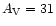 $A_{\rm V} = 31$