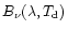 $B_{\nu}(\lambda,T_{\rm d})$