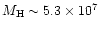 $M_{\rm H} \sim 5.3\times 10^7$