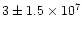 $3\pm 1.5\times 10^7$