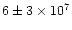$6\pm 3\times 10^7$