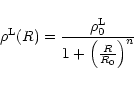 \begin{displaymath}
\rho^{\rm L}(R) = \frac{\rho_0^{\rm L}}{1+\left(\frac{R}{R_0}\right)^n}
\end{displaymath}