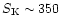 $S_{\rm K}\sim 350$