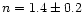 $n=1.4\pm0.2$