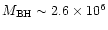 $M_{\rm BH} \sim 2.6\times 10^6$