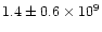 $1.4\pm0.6\times 10^9$