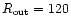 $R_{\rm out}=120$