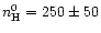 $n_{\rm H}^0=250\pm50$