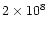 $2\times 10^8$