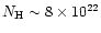 $N_{\rm H} \sim 8\times 10^{22}$