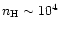 $n_{\rm H} \sim 10^4$