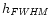 $h_{{\it FWHM}}$