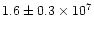 $1.6\pm 0.3\times 10^7$