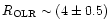$R_{\rm OLR} \sim (4\pm 0.5)$