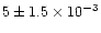 $5\pm 1.5\times 10^{-3}$