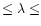 $\le \lambda \le$