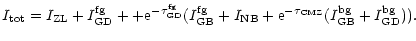$\displaystyle I_{\rm tot} = I_{\rm ZL} + I_{\rm GD}^{\rm fg} +
+ {\rm e}^{-\tau...
...rm NB} + {\rm e}^{-\tau_{\rm CMZ}}(I_{\rm GB}^{\rm bg} + I_{\rm GD}^{\rm bg})).$