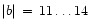 $\vert b\vert\,=\,11\ldots 14$