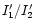 $I^{\prime}_1/I^{\prime}_2$