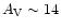 $A_{\rm V}\sim 14$