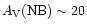 $A_{\rm V}{\rm (NB)} \sim 20$