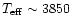 $T_{\rm eff} \sim 3850$