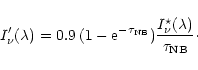\begin{displaymath}
I_{\nu}^{\prime}(\lambda) = 0.9\: (1-{\rm e}^{-\tau_{\rm NB}}) \frac{I_{\nu}^\star(\lambda)}{\tau_{\rm NB}}\cdot
\end{displaymath}