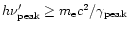 $h \nu^\prime_{\rm peak} \ge m_{\rm e}c^2
/\gamma_{\rm peak}$