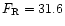 $F_{\rm R}=31.6$