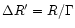 $\Delta R^\prime=R/\Gamma$