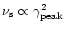 $\nu_{\rm s}\propto \gamma^2_{\rm peak}$